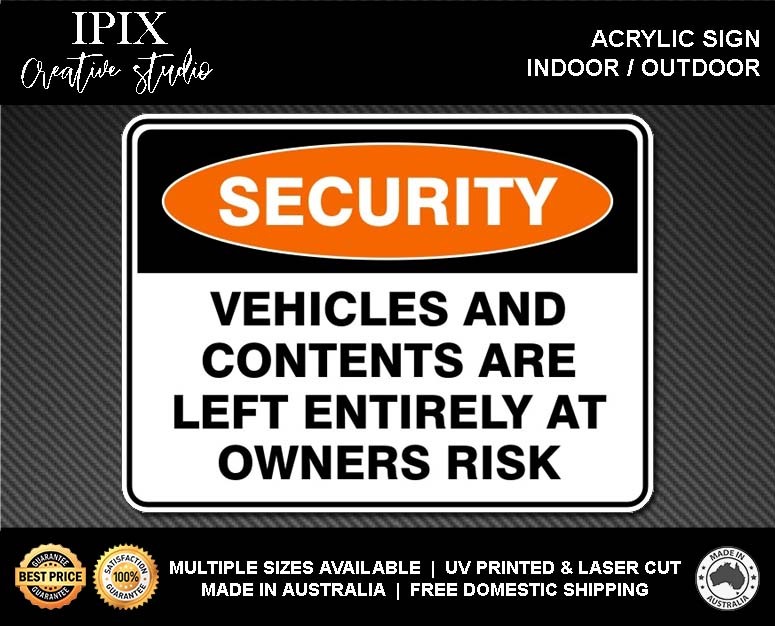 VEHICLES AND CONTENTS ARE LEFT ENTIRELY AT OWNERS RISK – SECURITY | ACRYLIC | SI